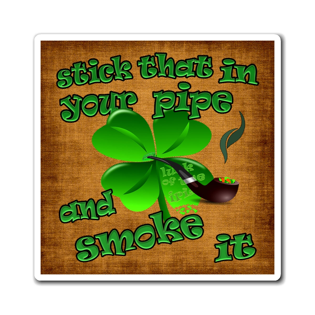 stick that in your pipe and smoke it - Magnets - (brown papyrus)
