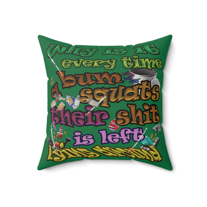 the bum's shit - Spun Polyester Square Pillow - (dark green)