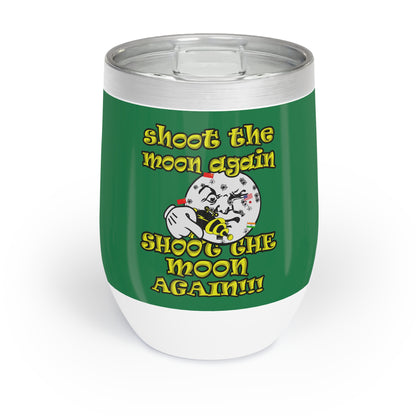 shoot the moon again - Chill Wine Tumbler (dark green)