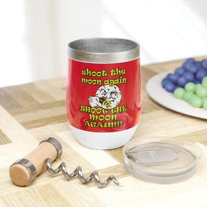shoot the moon again - Chill Wine Tumbler (dark red)