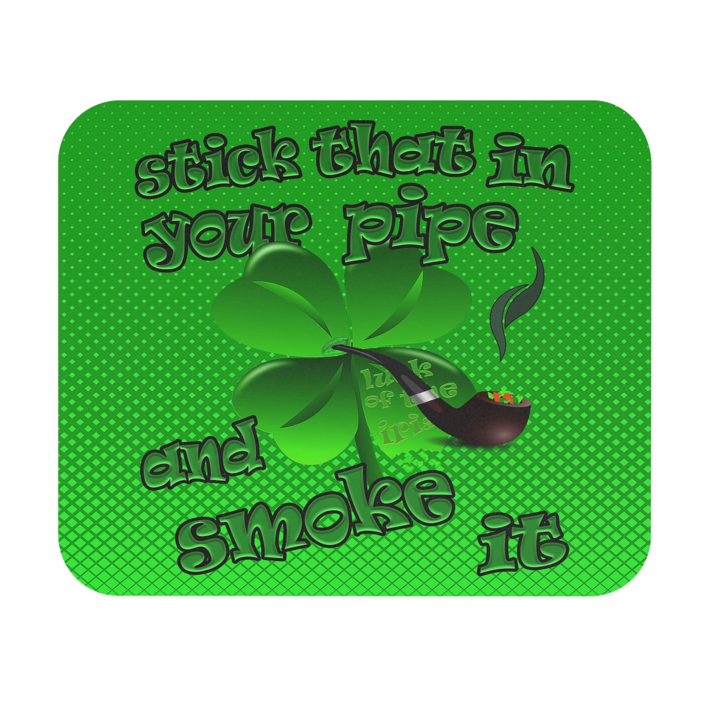 stick that in your pipe and smoke it - Mouse Pad (Rectangle) (logo green)