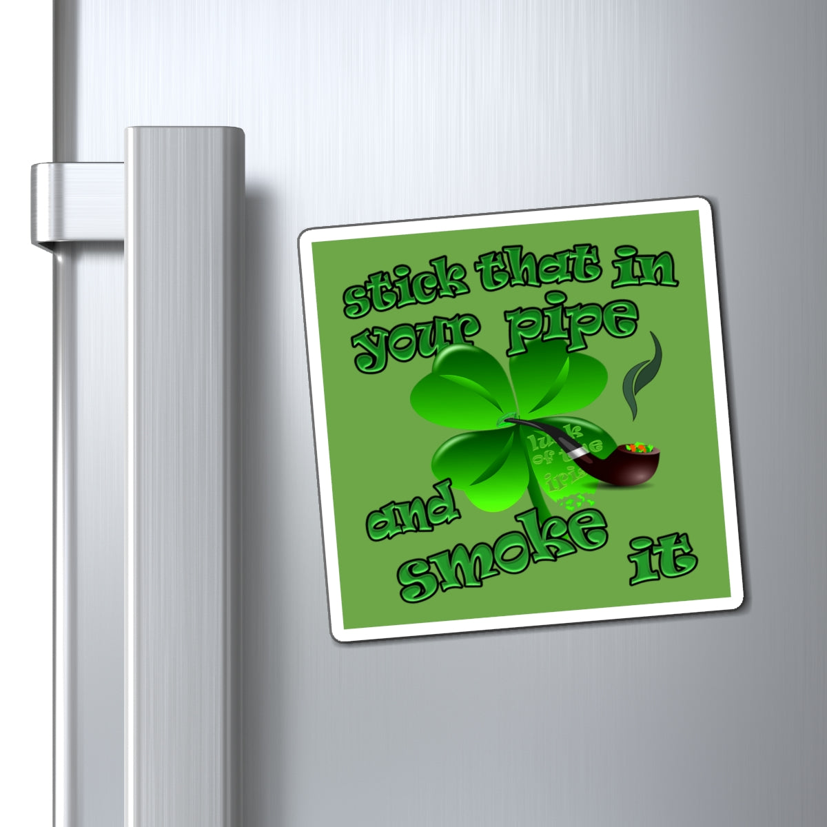 stick that in your pipe and smoke it - Magnets - (green)