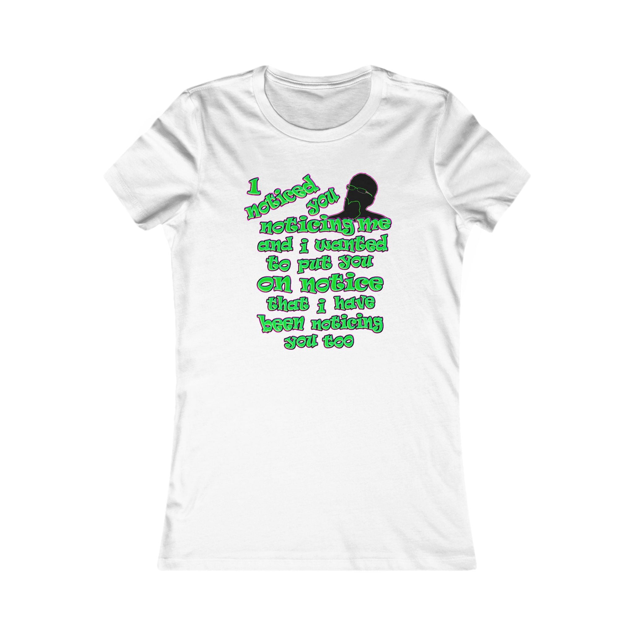 noticed you noticing - Women's Favorite Tee