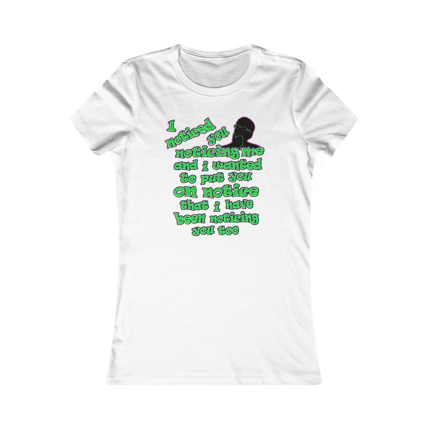 noticed you noticing - Women's Favorite Tee