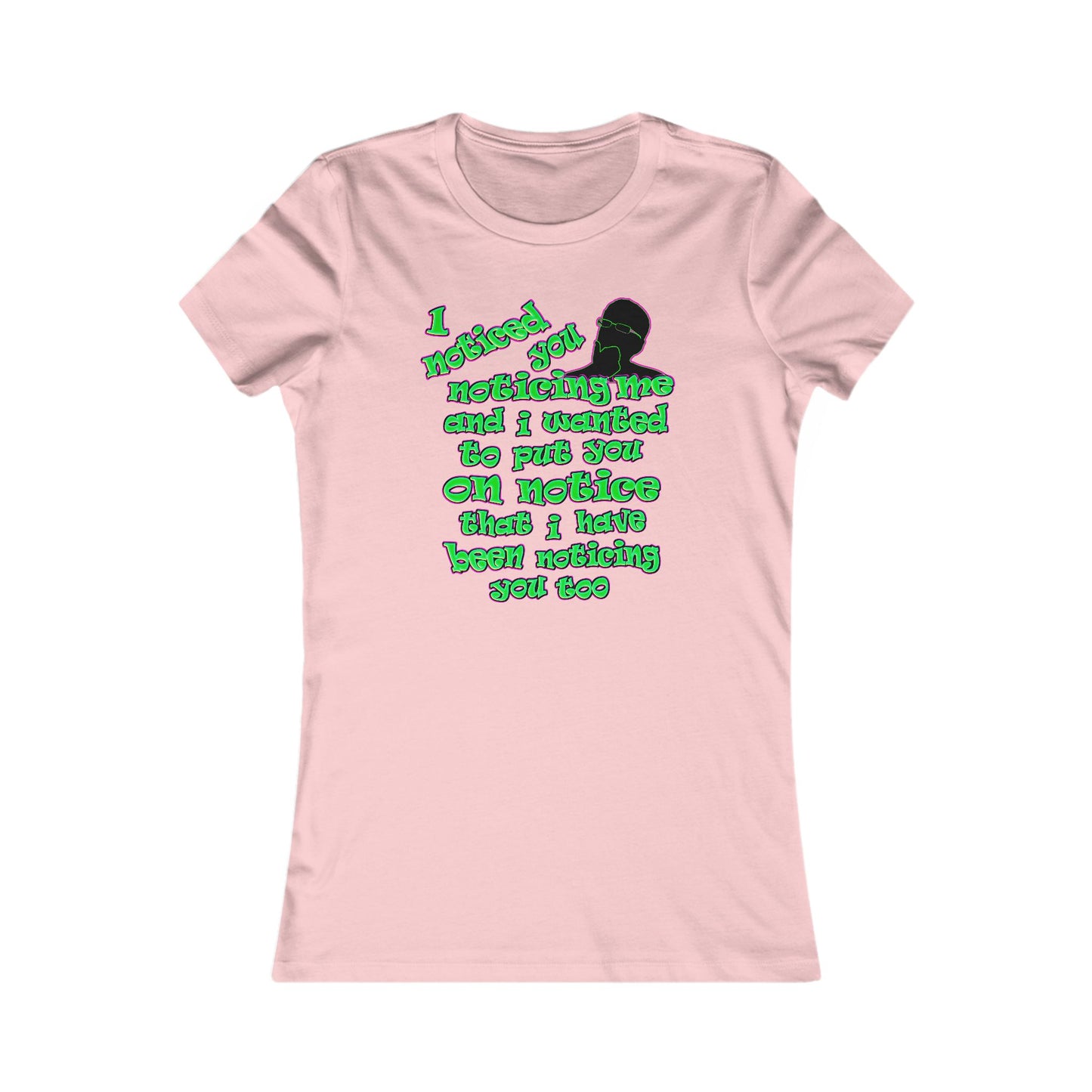 noticed you noticing - Women's Favorite Tee