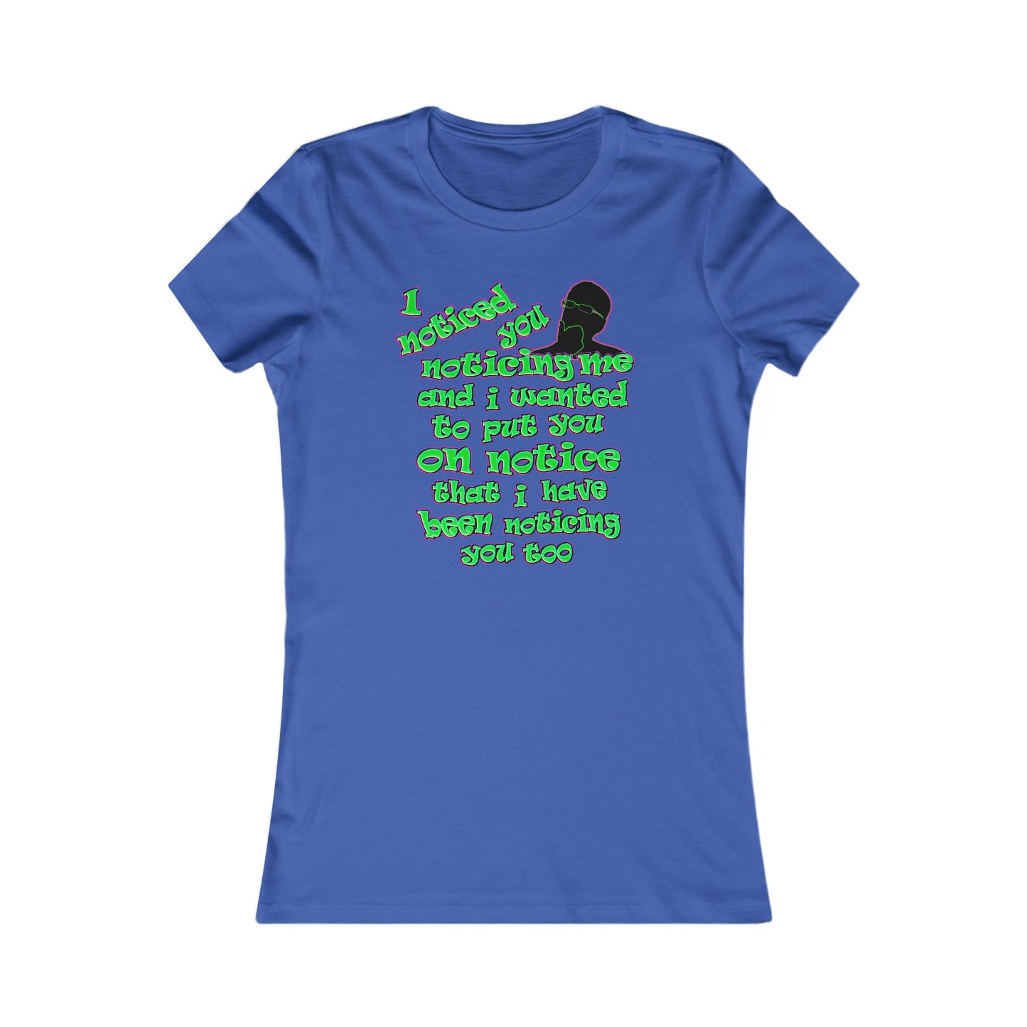 noticed you noticing - Women's Favorite Tee