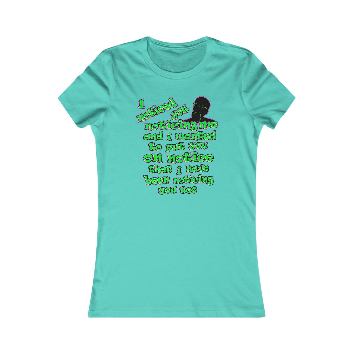 noticed you noticing - Women's Favorite Tee