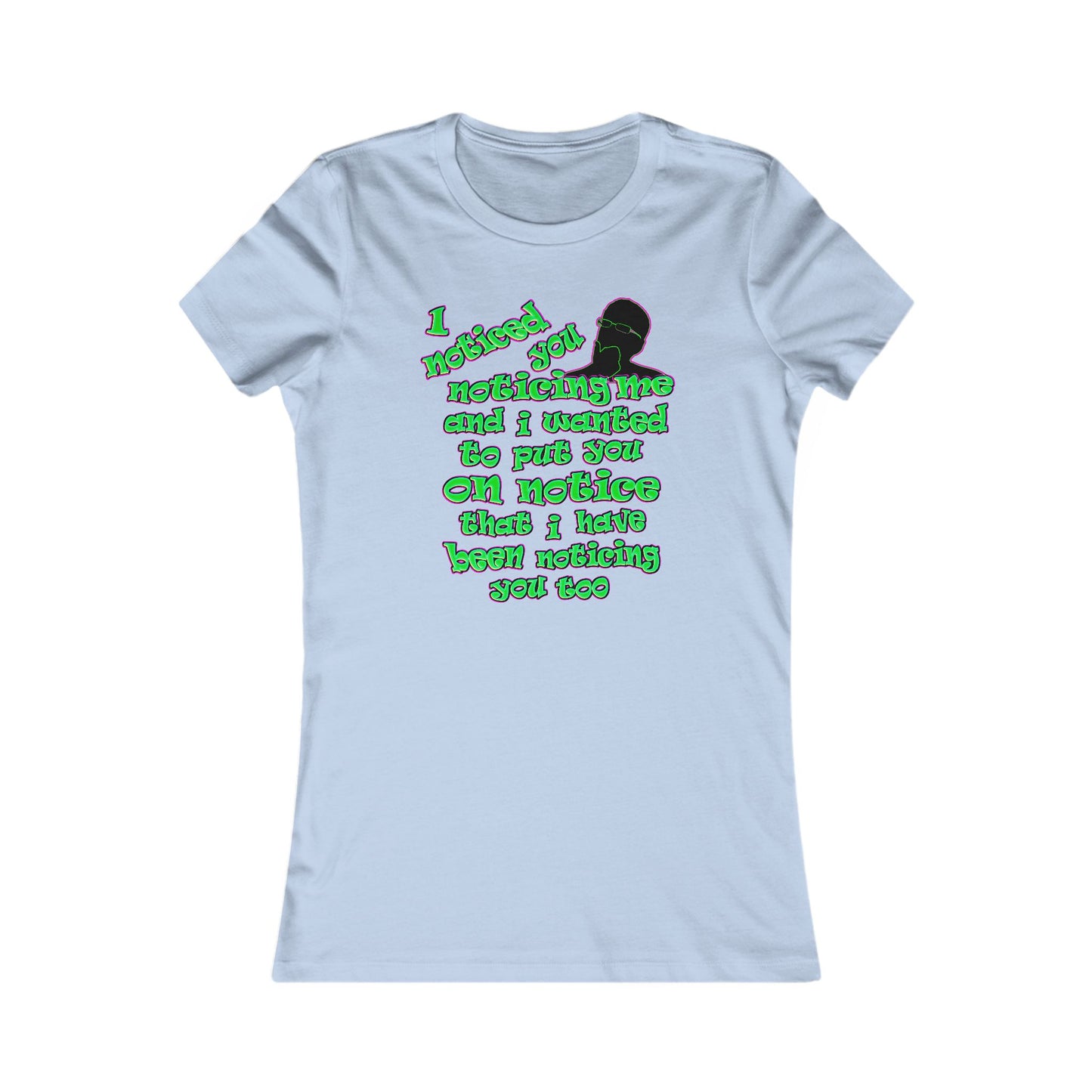noticed you noticing - Women's Favorite Tee