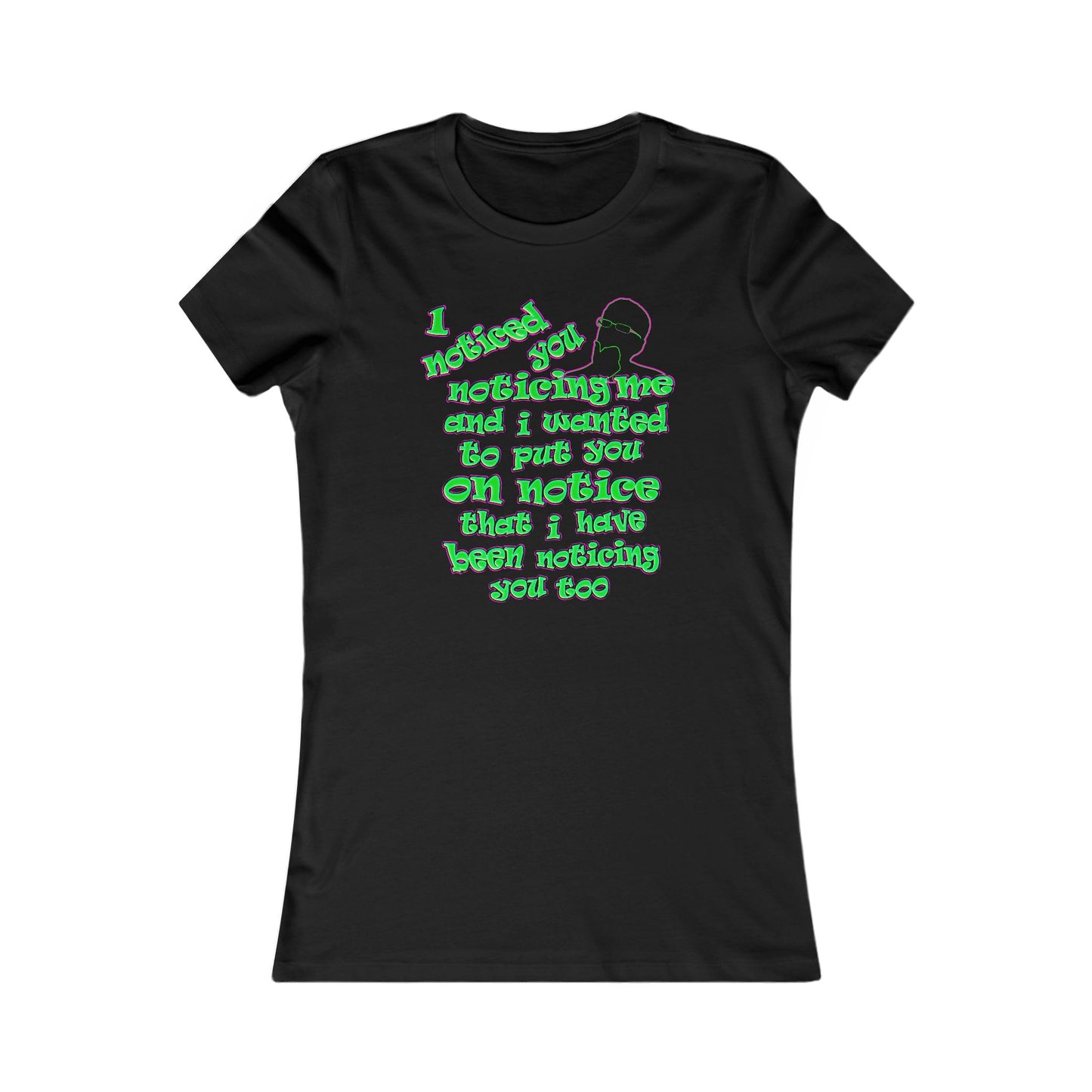noticed you noticing - Women's Favorite Tee