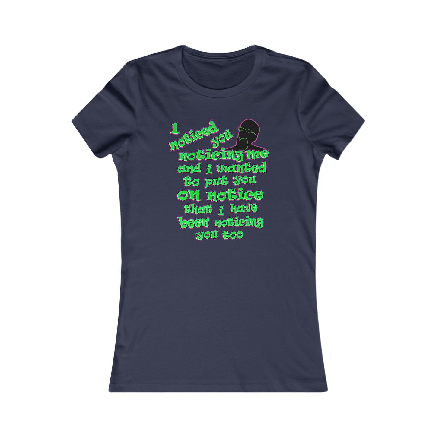 noticed you noticing - Women's Favorite Tee