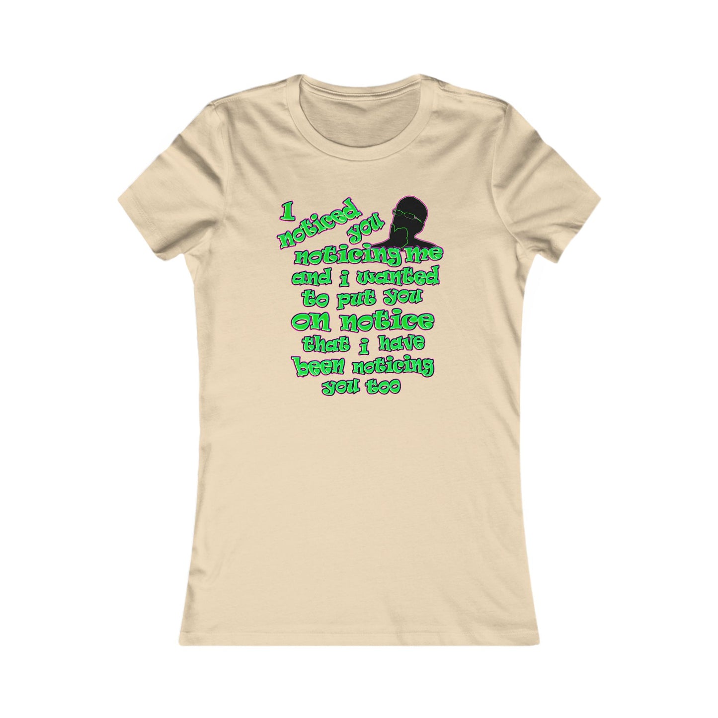 noticed you noticing - Women's Favorite Tee