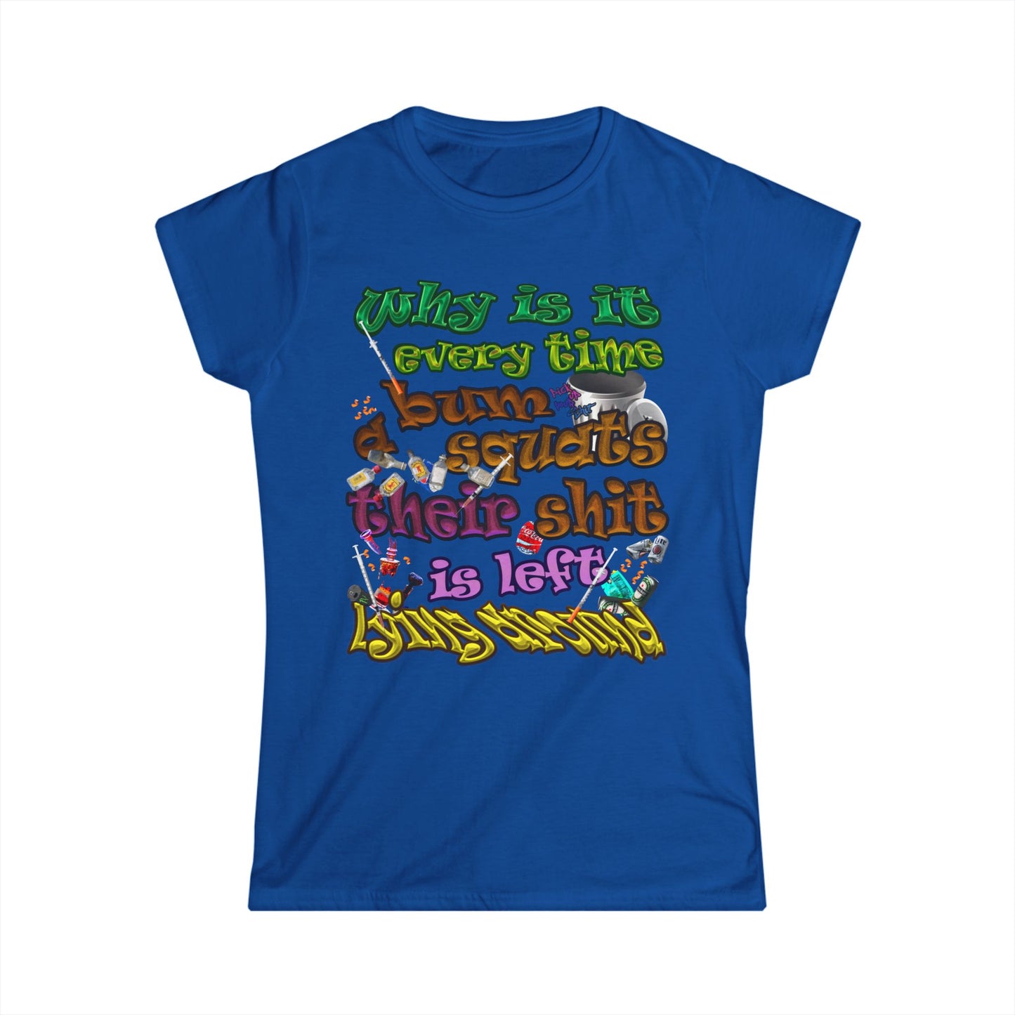 the bum's shit - Women's Softstyle Tee