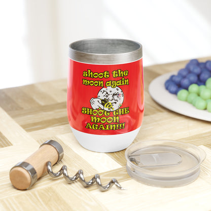 shoot the moon again - Chill Wine Tumbler (red)