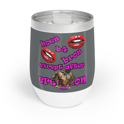 hoes b4 bros - Chill Wine Tumbler (dark grey)