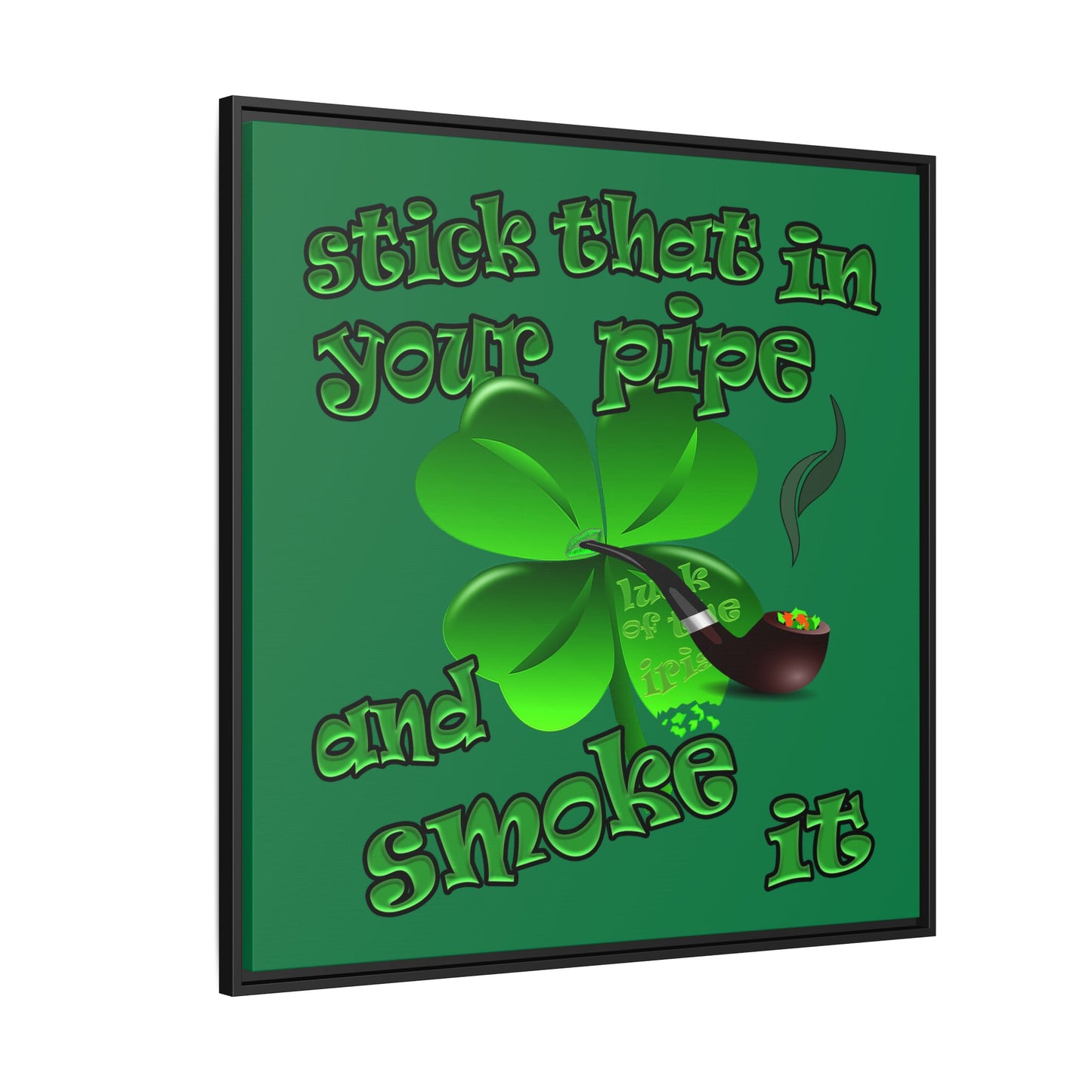 stick that in your pipe and smoke it - framed canvas art (dark green)