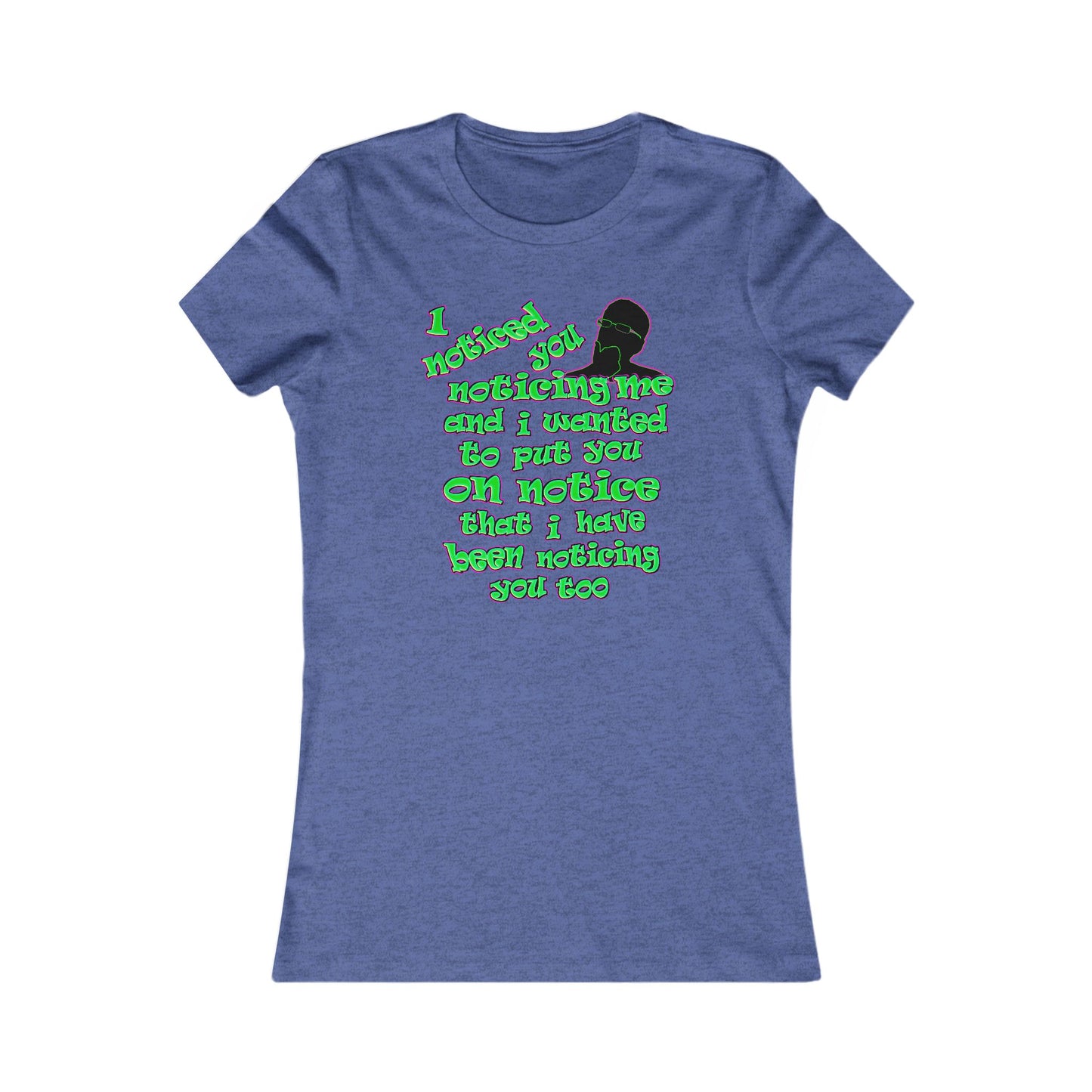 noticed you noticing - Women's Favorite Tee