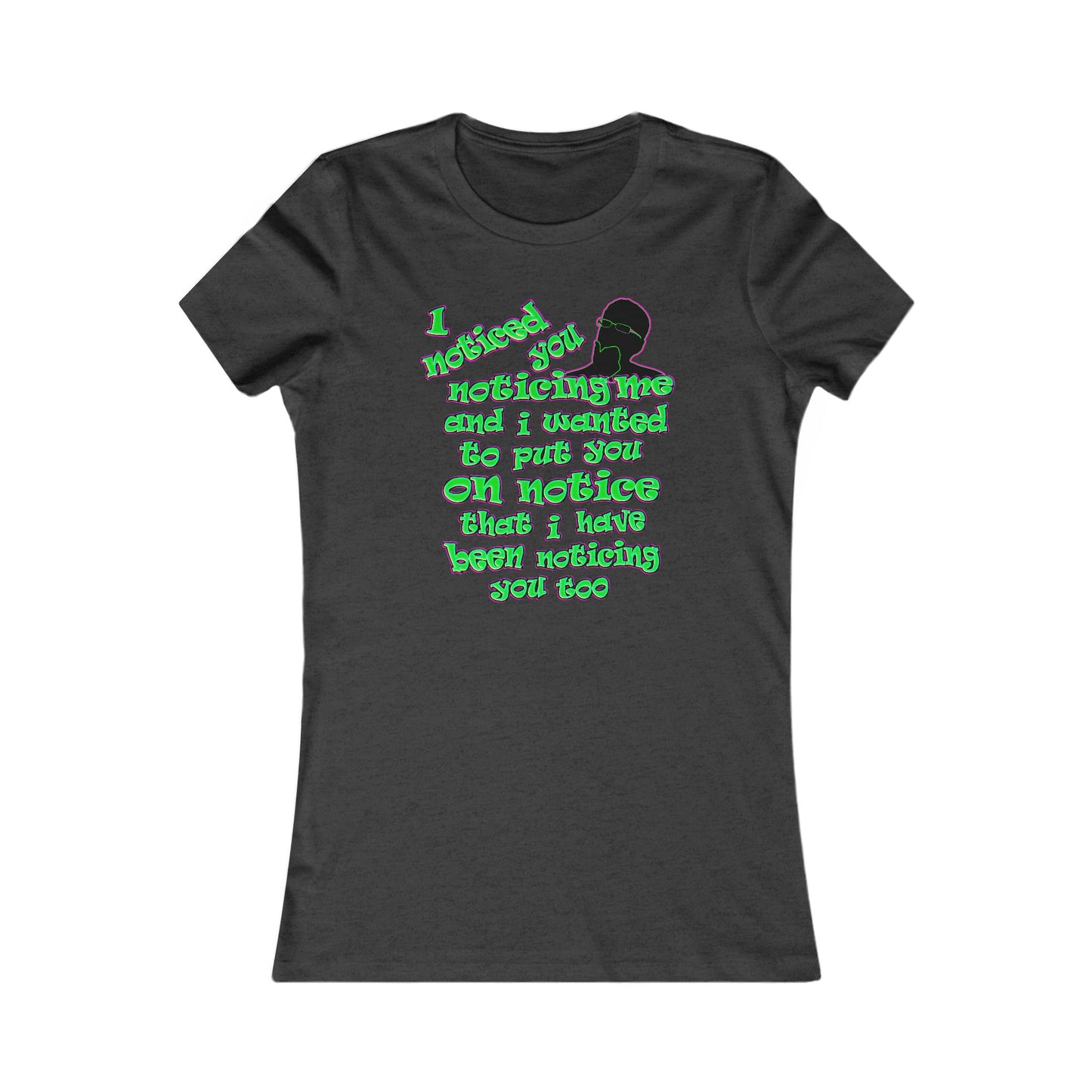 noticed you noticing - Women's Favorite Tee