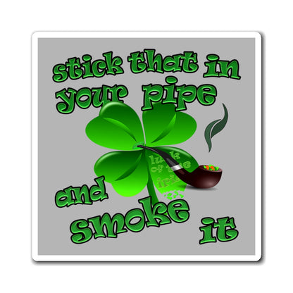 stick that in your pipe and smoke it - Magnets - (light grey)