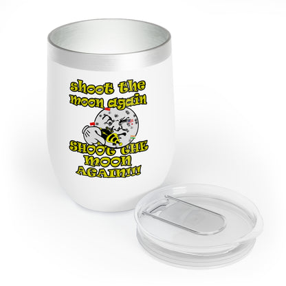 shoot the moon again - Chill Wine Tumbler