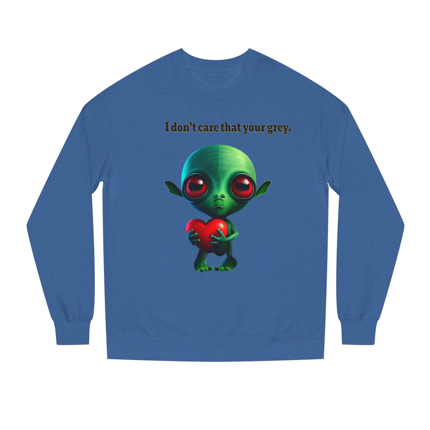 I don't care that your grey - Unisex Crew Neck Sweatshirt