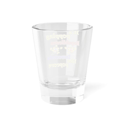 popping like popcorn - Shot Glass