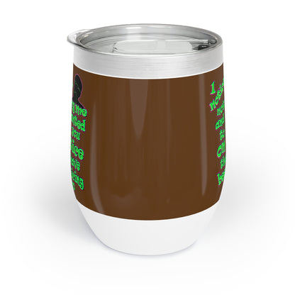 noticed you noticing - Chill Wine Tumbler (brown)