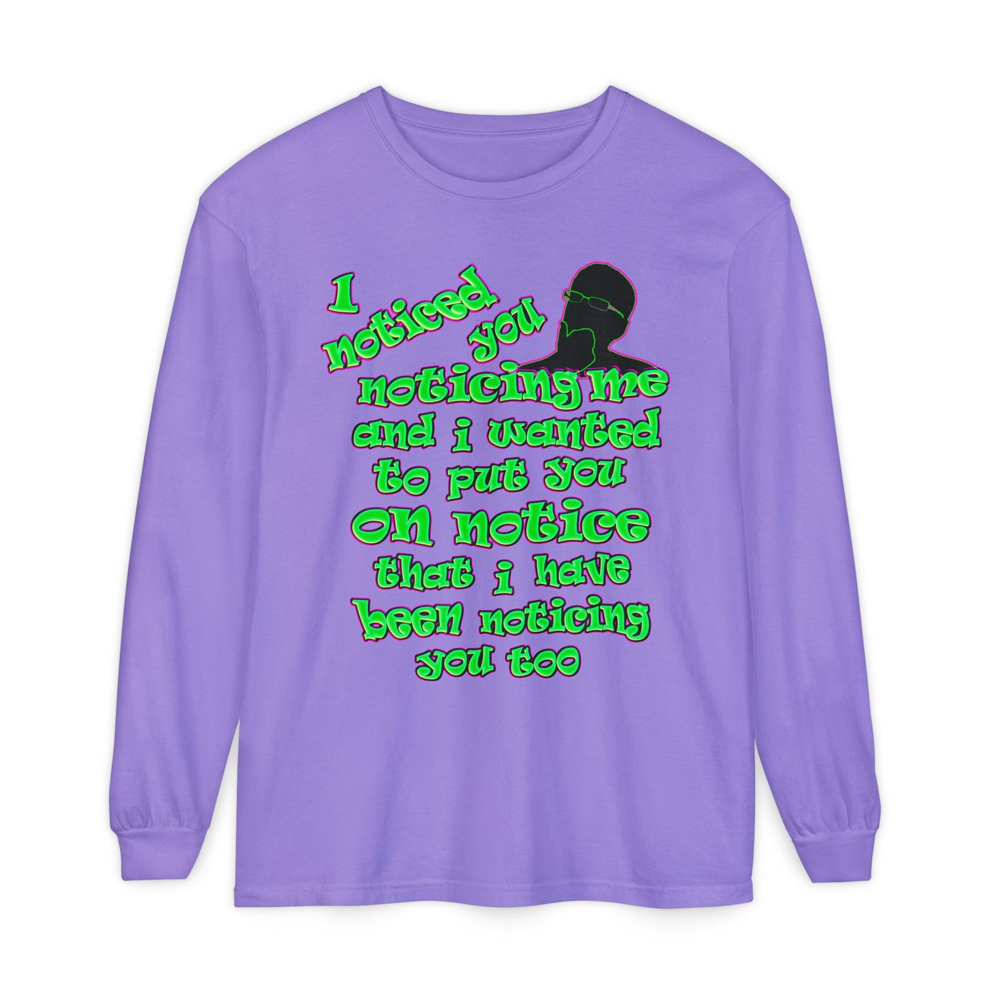 noticed you noticing - Unisex Garment-dyed Long Sleeve T-Shirt