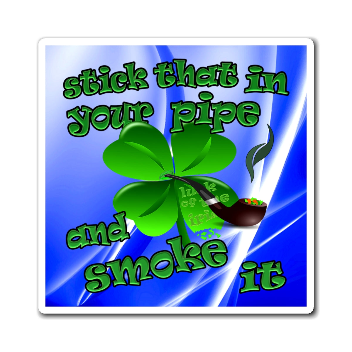 stick that in your pipe and smoke it - Magnets - (blue-white wave)