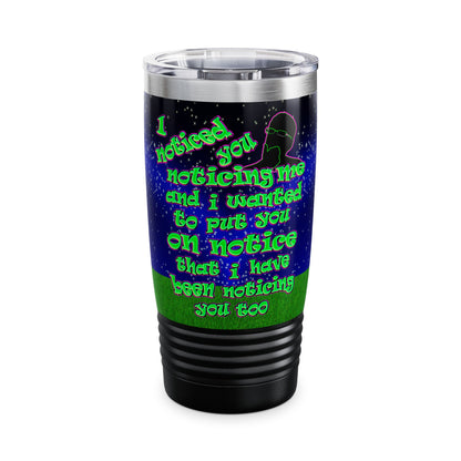 noticed you noticing - Ringneck Tumbler, 20oz ('snoops' background)