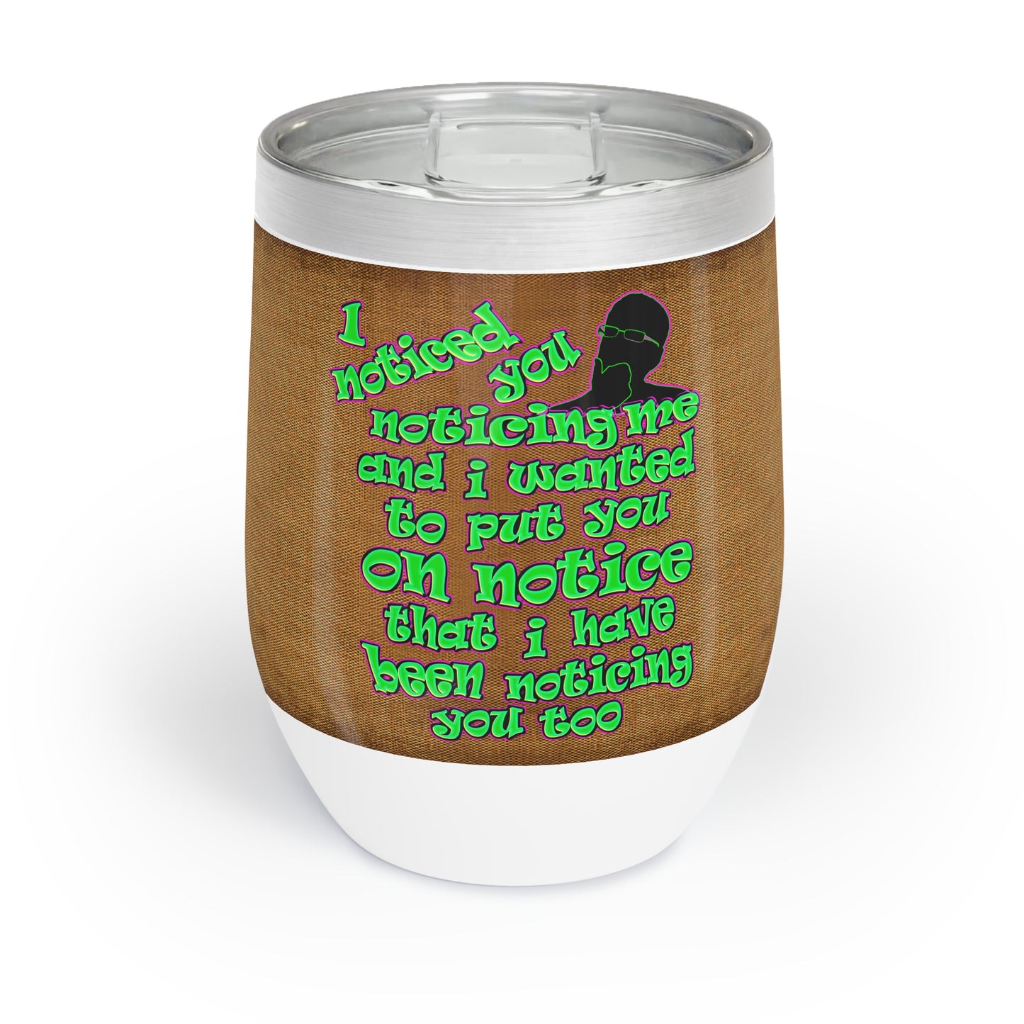 noticed you noticing - Chill Wine Tumbler (brown papyrus)