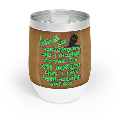 noticed you noticing - Chill Wine Tumbler (brown papyrus)