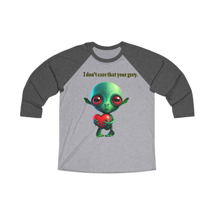 I don't care that your grey - Unisex Tri-Blend 3\4 Raglan Tee