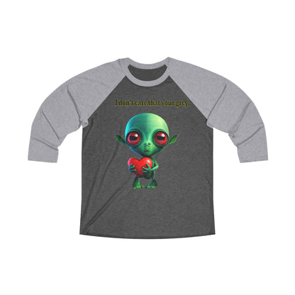 I don't care that your grey - Unisex Tri-Blend 3\4 Raglan Tee