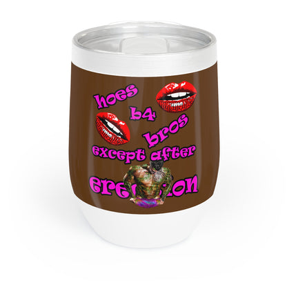 hoes b4 bros - Chill Wine Tumbler (brown)