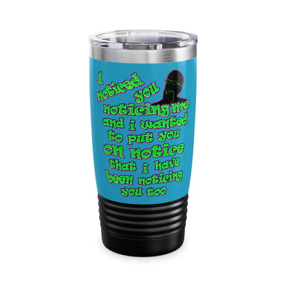noticed you noticing - Ringneck Tumbler, 20oz (turquoise)