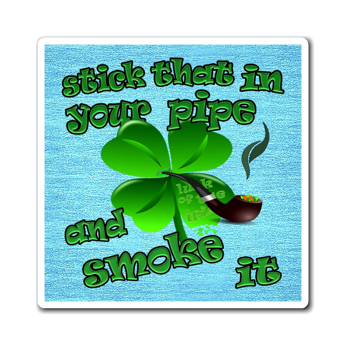 stick that in your pipe and smoke it - Magnets - (faded blue)