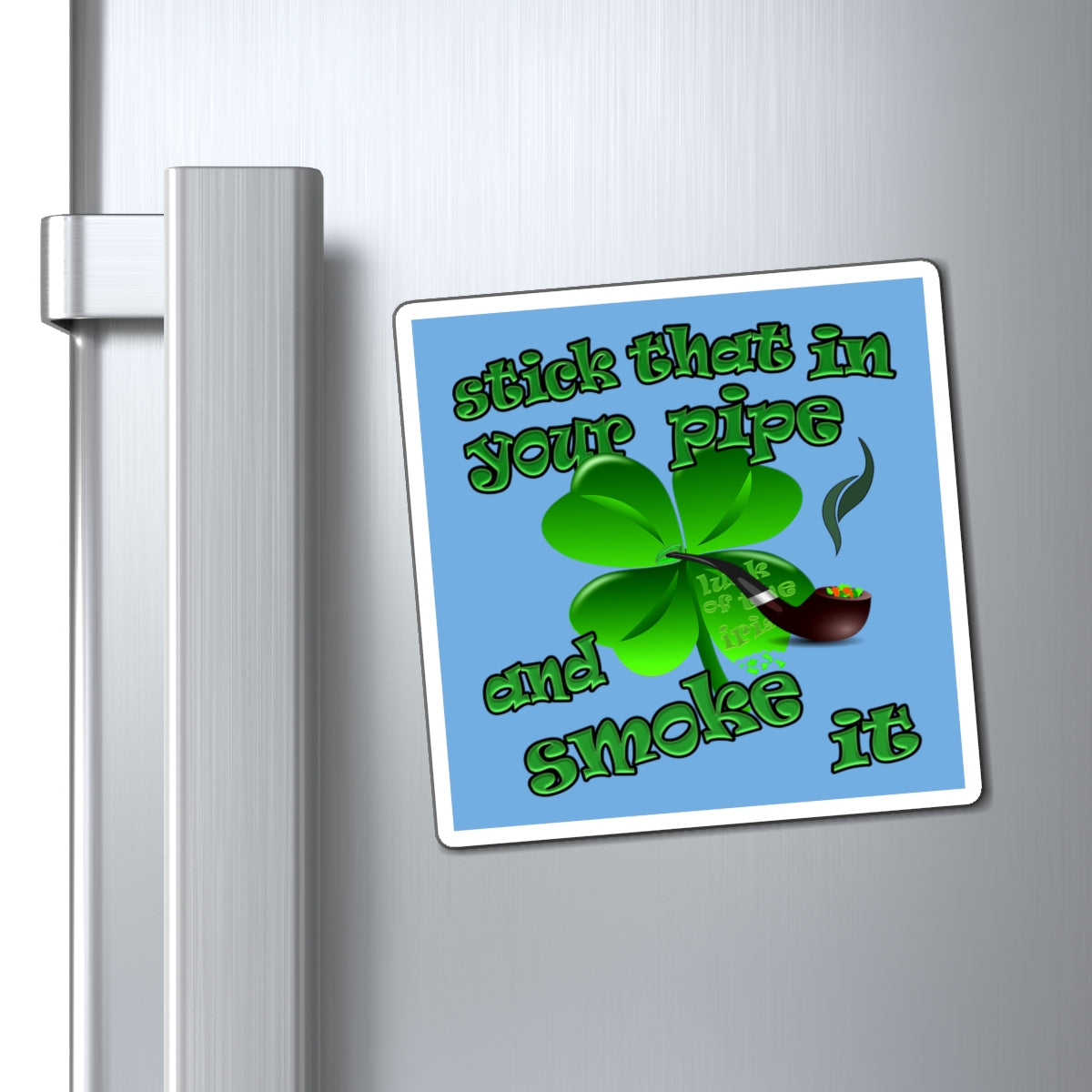 stick that in your pipe and smoke it - Magnets - (light blue)