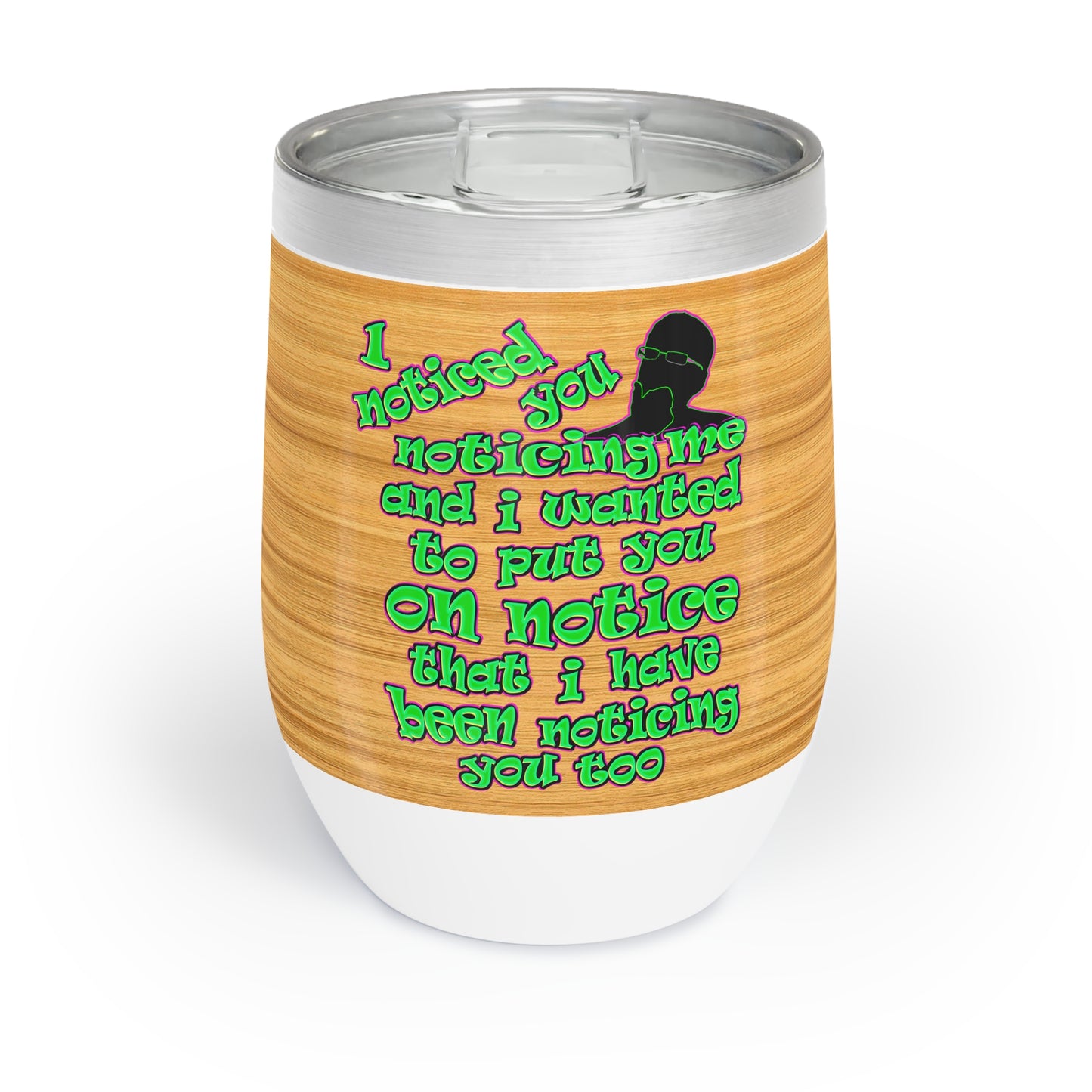 noticed you noticing - Chill Wine Tumbler (butterscotch wood finish)