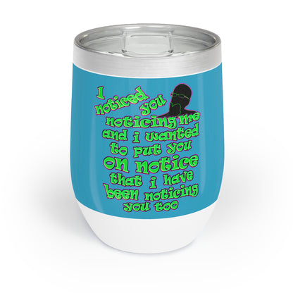 noticed you noticing - Chill Wine Tumbler (turquoise)