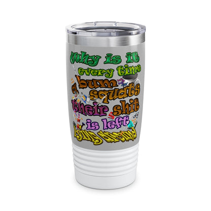 the bum's shit - Ringneck Tumbler, 20oz (light grey)