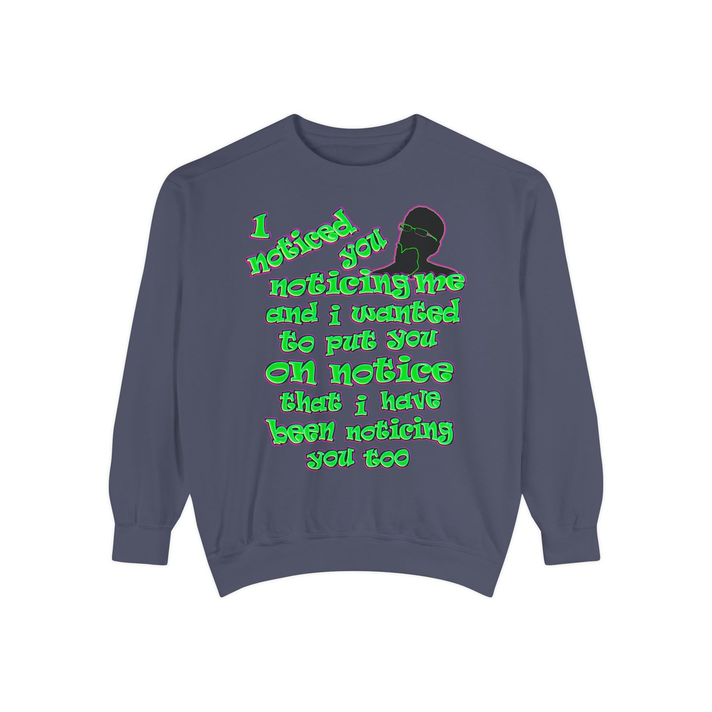 noticed you noticing - Unisex Garment-Dyed Sweatshirt