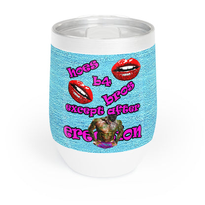 hoes b4 bros - Chill Wine Tumbler (faded blue)