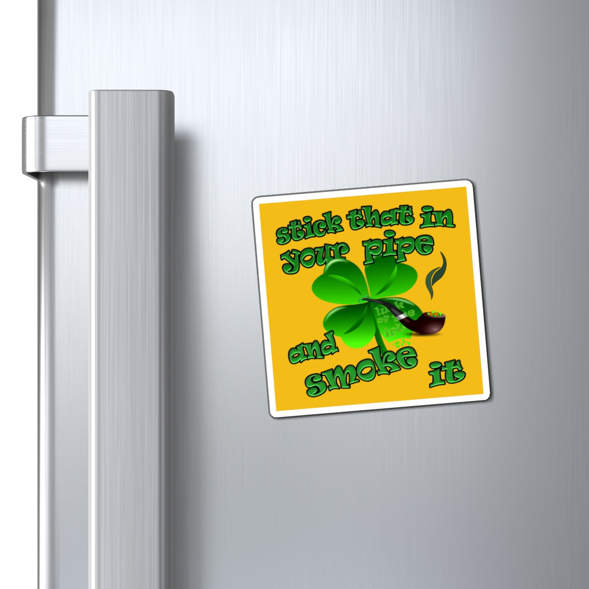 stick that in your pipe and smoke it - Magnets - (yellow)