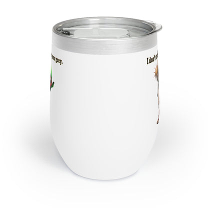 I don't care that your grey - Chill Wine Tumbler