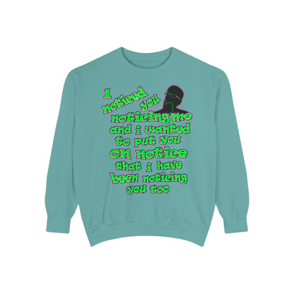 noticed you noticing - Unisex Garment-Dyed Sweatshirt
