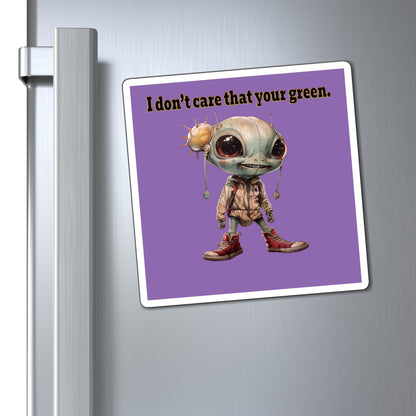 I don't care that your green - Magnets - (light purple)