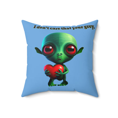 I don't care that your grey - Spun Polyester Square Pillow - (light blue)