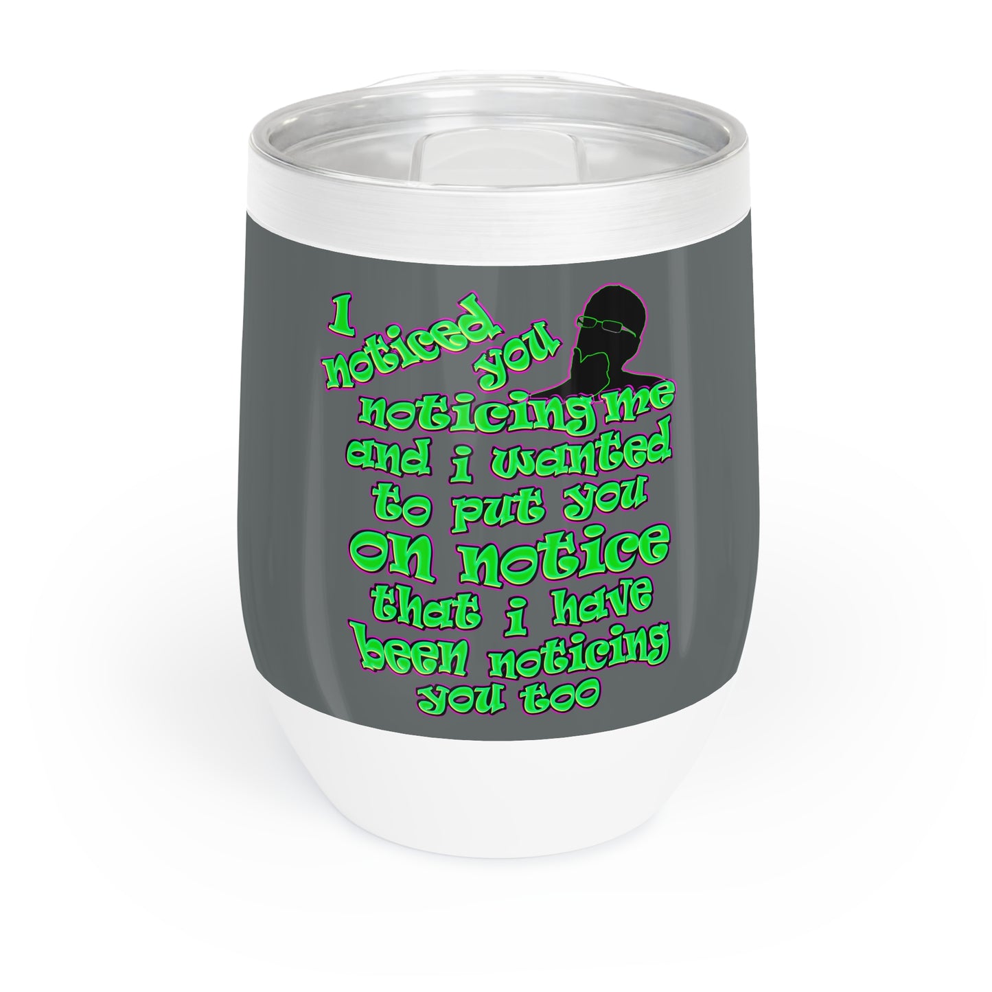 noticed you noticing - Chill Wine Tumbler (dark grey)