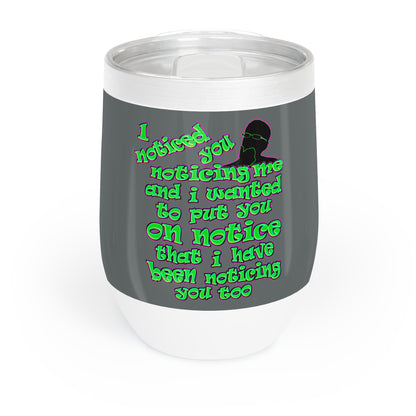 noticed you noticing - Chill Wine Tumbler (dark grey)