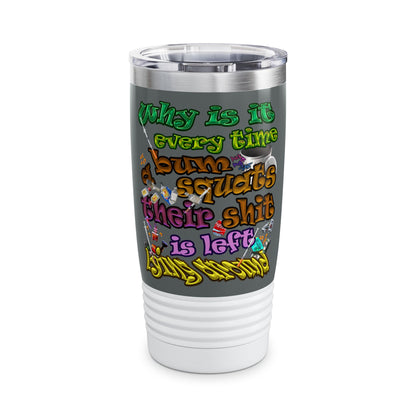 the bum's shit - Ringneck Tumbler, 20oz (dark grey)